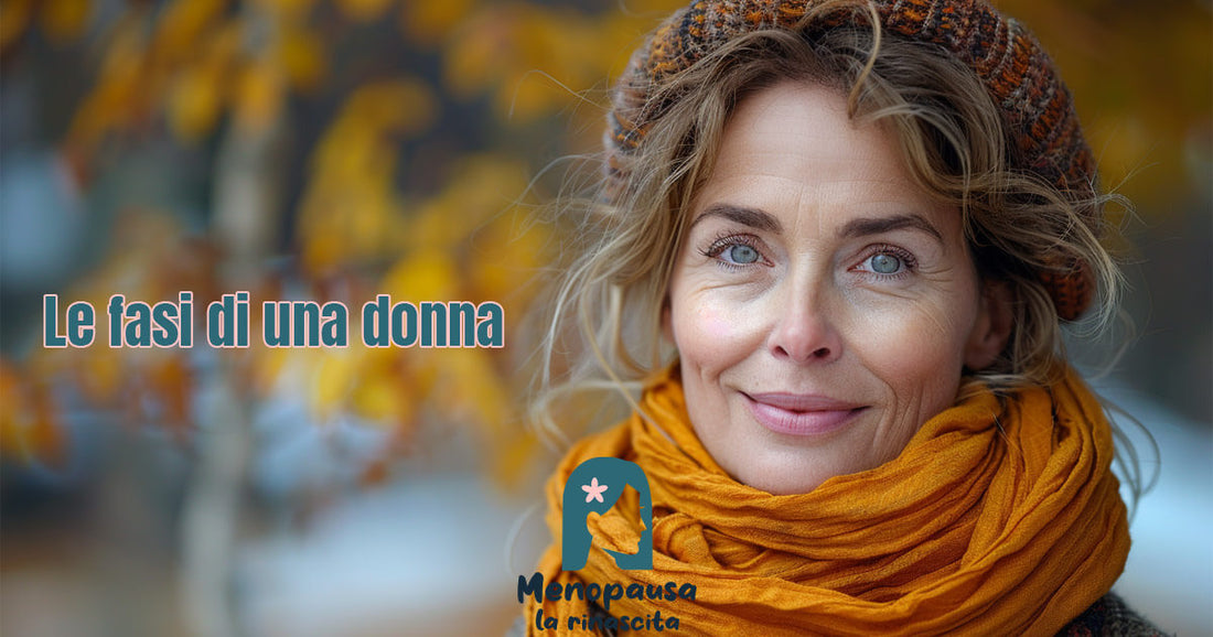 Le Fasi della donna: Come cambiano corpo e mente e come gestire la Menopausa