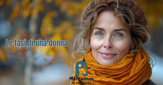 Le Fasi della donna: Come cambiano corpo e mente e come gestire la Menopausa